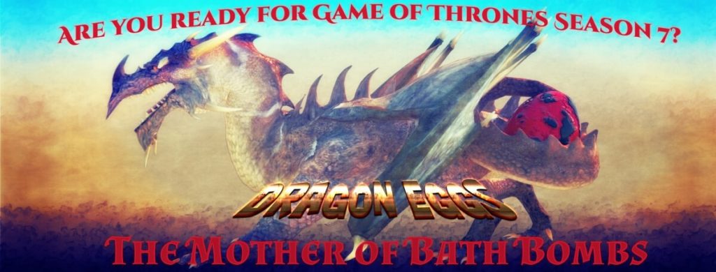 Mother of dragons Dragon Egg Bath Bomb s celebrating Game of Thrones season 7 July 2017